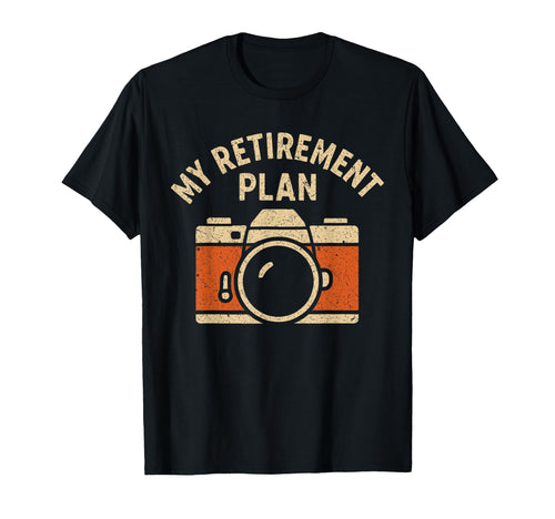 My Retirement Plan Camera Funny T-Shirt - Novelty Apparel for Adults - T-Shirt, Sweatshirt, Hoodie