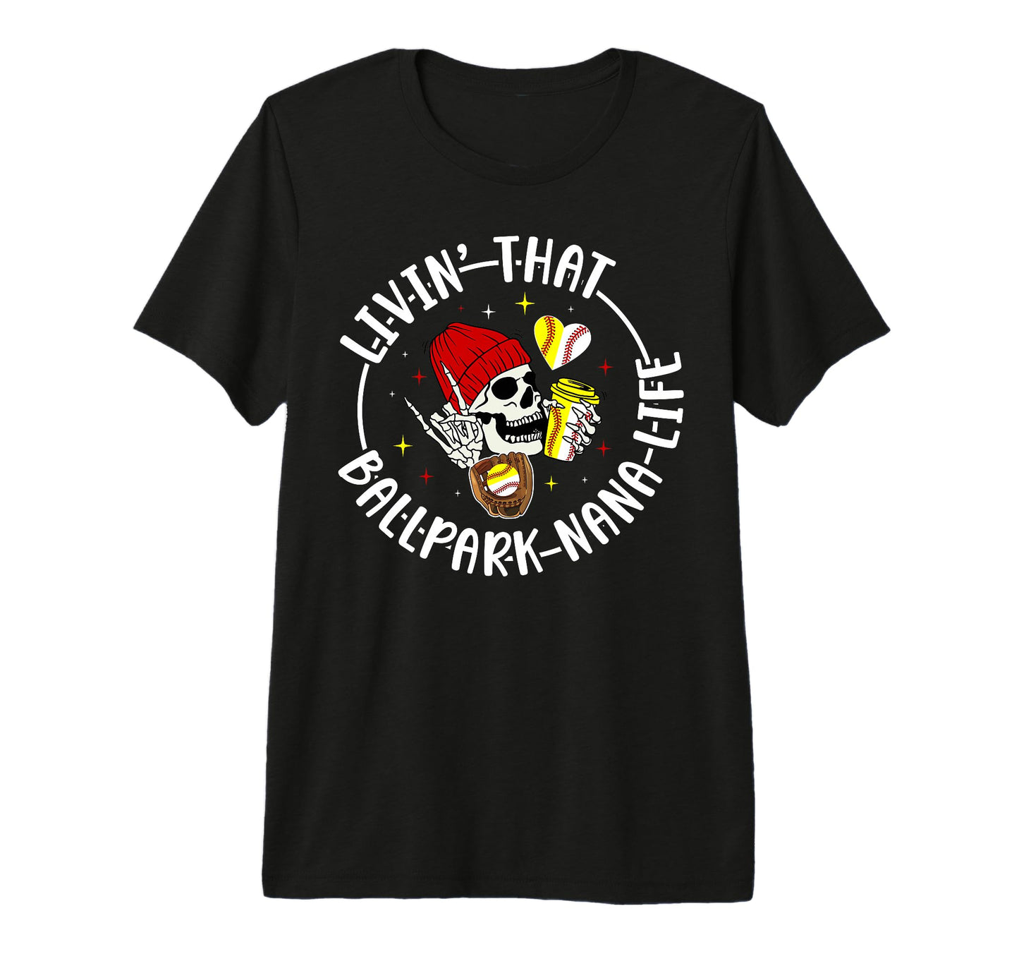 Livin That Ballpark Nana Life T-Shirt - Casual Everyday Wear Unisex - T-Shirt, Sweatshirt, Hoodie