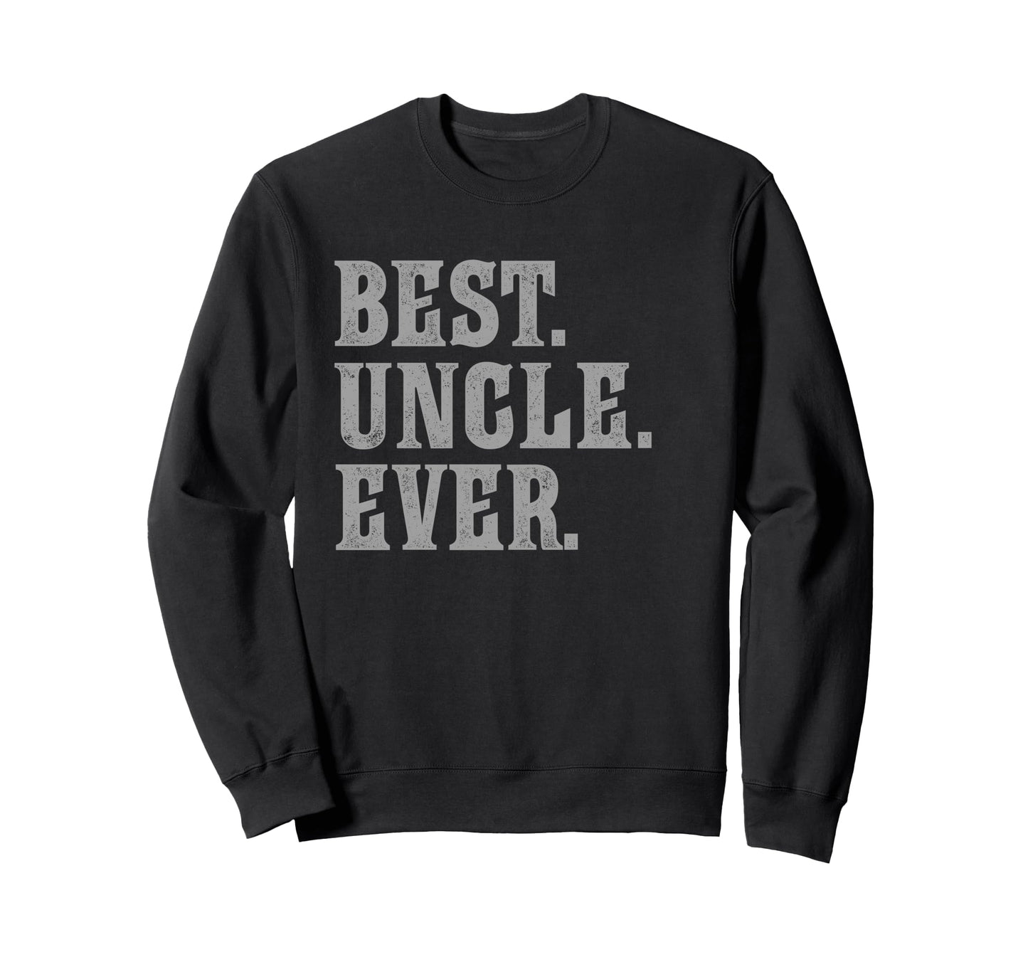 Best Uncle Ever Bold Sweatshirt - Streetwear Style for Adults - T-Shirt, Sweatshirt, Hoodie