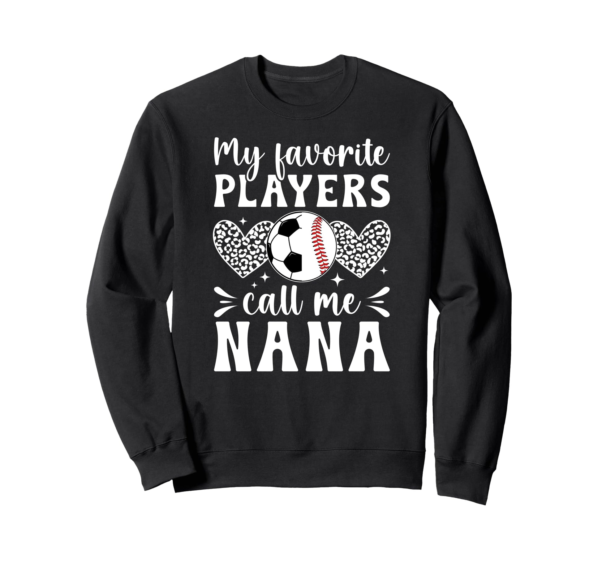 My Favorite Players Call Me Nana Sweatshirt - Graphic Print for Adults - T-Shirt, Sweatshirt, Hoodie