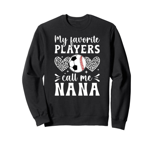 My Favorite Players Call Me Nana Sweatshirt - Graphic Print for Adults - T-Shirt, Sweatshirt, Hoodie