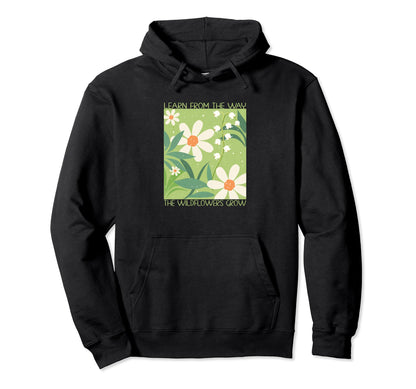 Learn From Way Wildflowers Grow Groovy Hoodie - Streetwear Style Unisex - T-Shirt, Sweatshirt, Hoodie