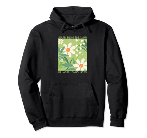 Learn From Way Wildflowers Grow Groovy Hoodie - Streetwear Style Unisex - T-Shirt, Sweatshirt, Hoodie