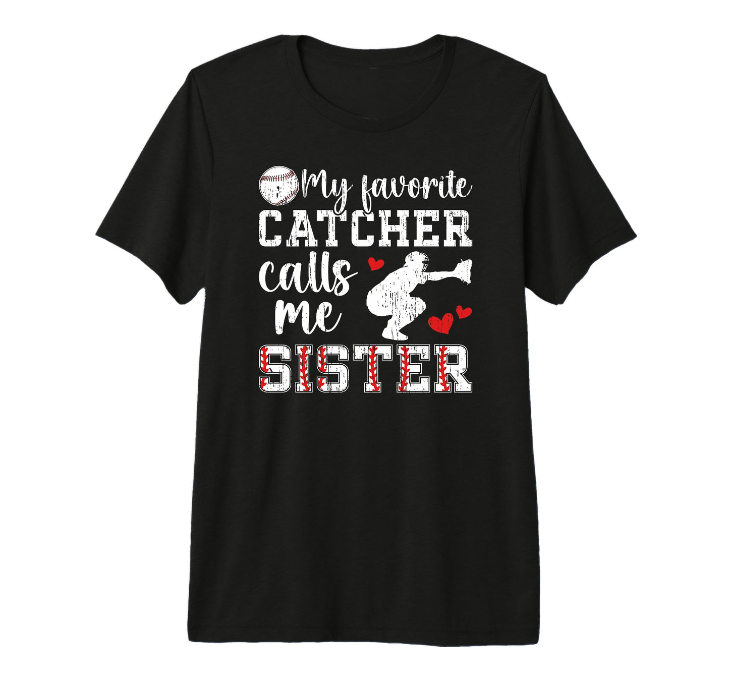 My Favorite Baseball Catcher Sister T-Shirt - Custom Art Print Men Women - T-Shirt, Sweatshirt, Hoodie
