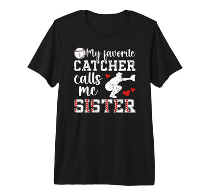 My Favorite Baseball Catcher Sister T-Shirt - Custom Art Print Men Women - T-Shirt, Sweatshirt, Hoodie
