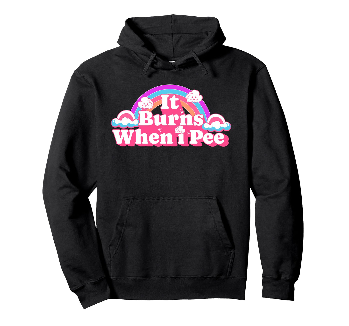 It Burns When I Pee Funny Rainbow Hoodie - Custom Art Print Men Women - T-Shirt, Sweatshirt, Hoodie