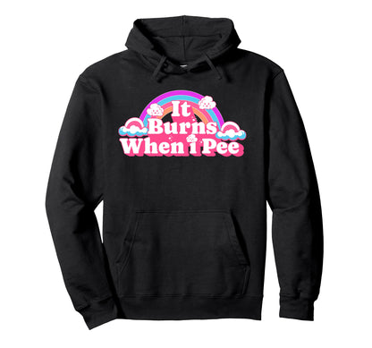 It Burns When I Pee Funny Rainbow Hoodie - Custom Art Print Men Women - T-Shirt, Sweatshirt, Hoodie