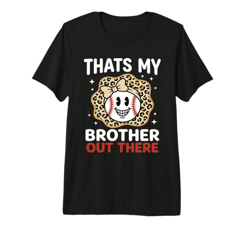 Thats My Brother Out There Proud T-Shirt - Fun Novelty Design for Adults - T-Shirt, Sweatshirt, Hoodie