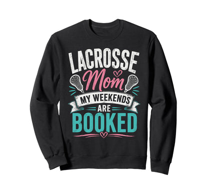 Lacrosse Mom My Weekends Are Sweatshirt - Streetwear Style Men Women - T-Shirt, Sweatshirt, Hoodie
