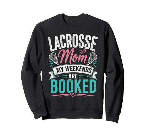 Lacrosse Mom My Weekends Are Sweatshirt - Streetwear Style Men Women - T-Shirt, Sweatshirt, Hoodie
