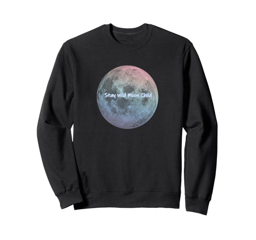 Stay Wild Moon Child Celestial Sweatshirt - Minimalist Print Men Women - T-Shirt, Sweatshirt, Hoodie