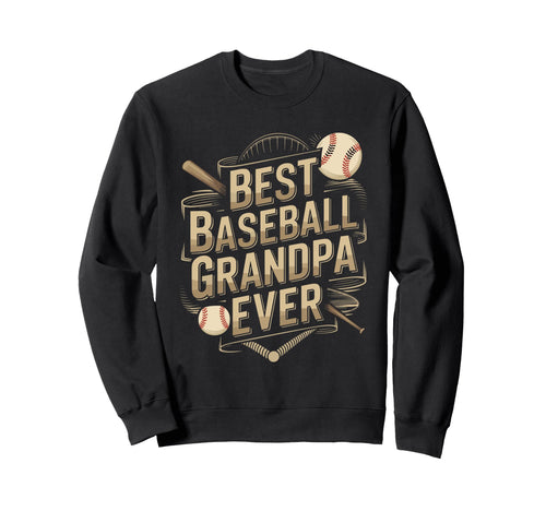 Best Grandpa Ever Baseball Sweatshirt - Unique Graphic Men Women - T-Shirt, Sweatshirt, Hoodie
