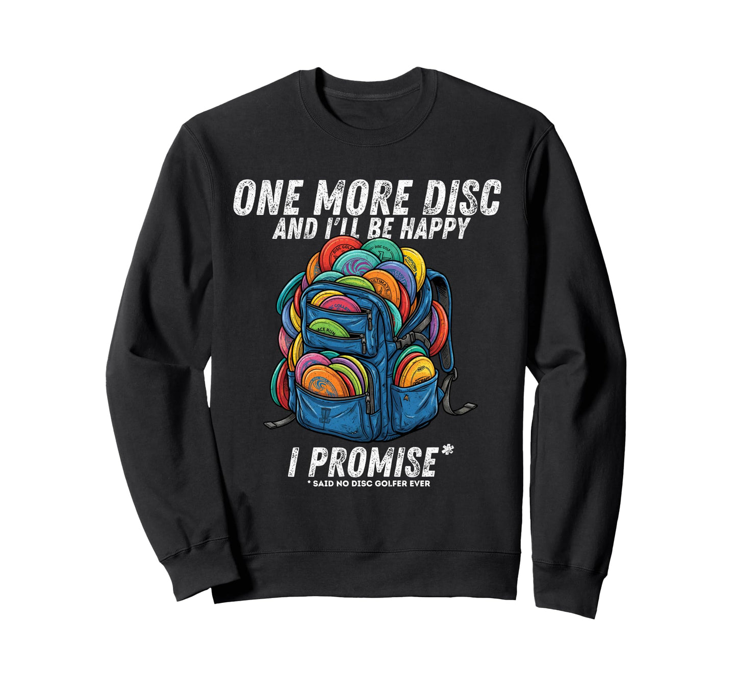 One More Disc Said No Disc Golfer Sweatshirt - Unique Graphic Men Women - T-Shirt, Sweatshirt, Hoodie