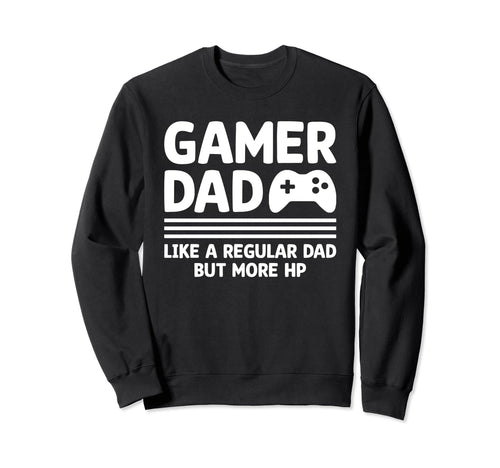 Gamer Dad Funny Dad Fathers Day Sweatshirt - Streetwear Style Men Women - T-Shirt, Sweatshirt, Hoodie