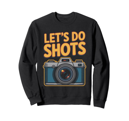 Lets Do Shots Funny Photography Camera Sweatshirt - Trendy Graphic Unisex - T-Shirt, Sweatshirt, Hoodie
