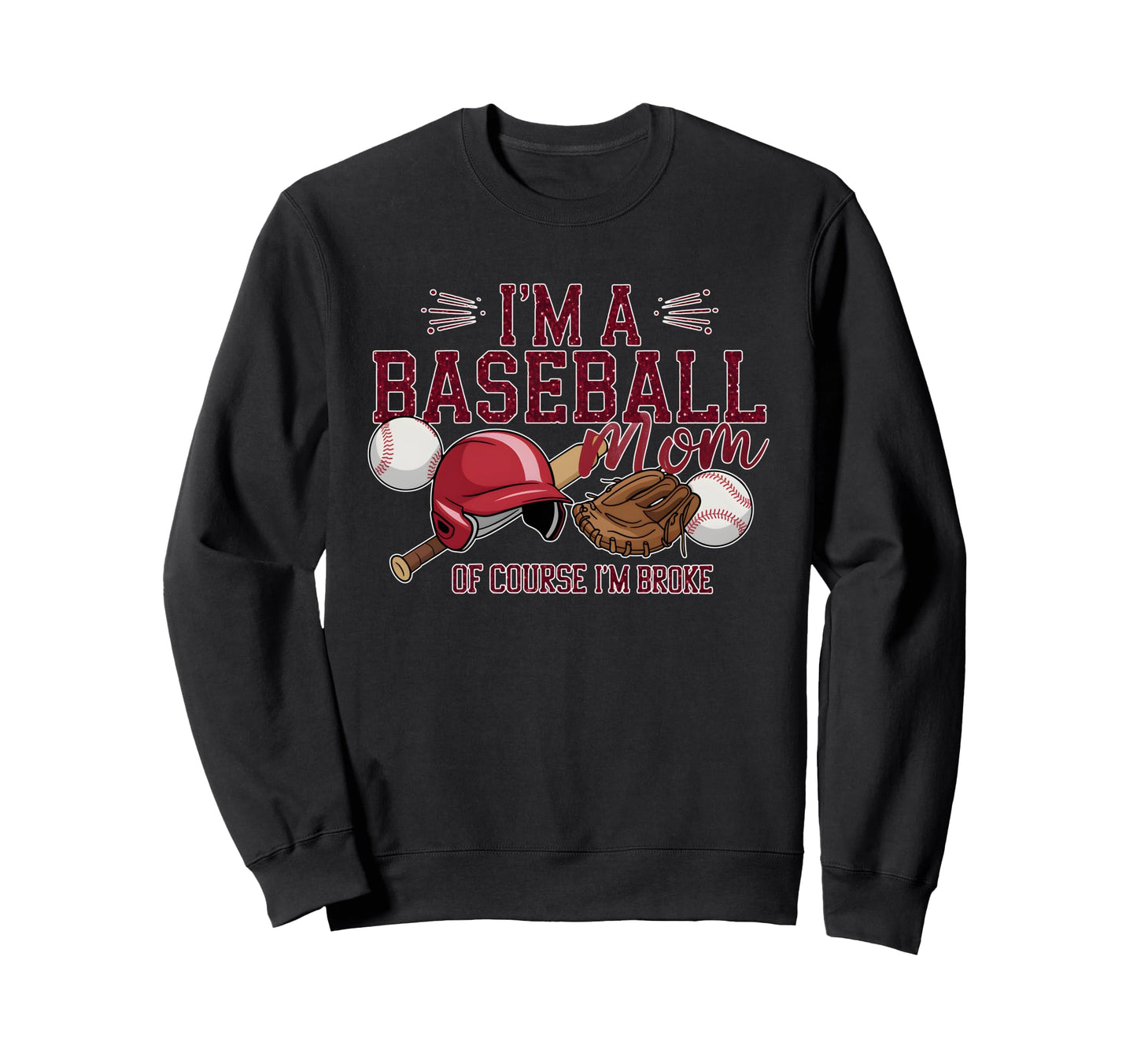 Funny Im Baseball Mom Course Im Broke Sweatshirt - Minimalist Print Unisex - T-Shirt, Sweatshirt, Hoodie