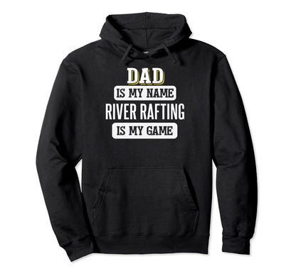 Funny River Rafting Gift Dad Hoodie - Casual Everyday Wear for Adults - T-Shirt, Sweatshirt, Hoodie