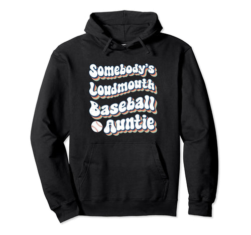 Somebodys Loudmouth Baseball Auntie Hoodie - Novelty Apparel Men Women - T-Shirt, Sweatshirt, Hoodie