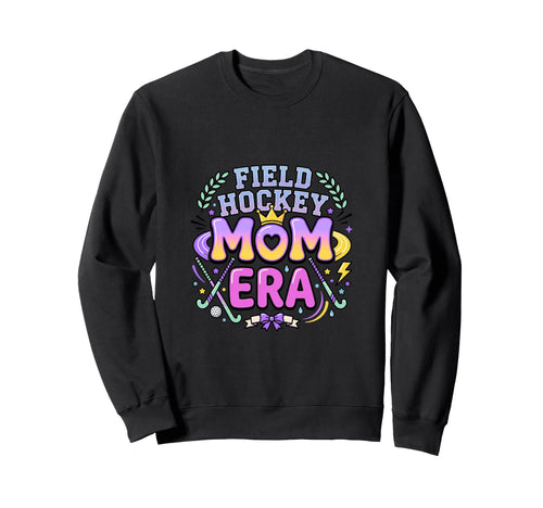 Field Hockey Mom Era Sports Sweatshirt - Casual Everyday Wear Men Women - T-Shirt, Sweatshirt, Hoodie