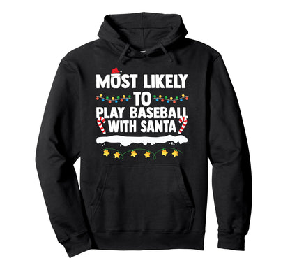 Most Likely To Play Baseball Santa Hoodie - Fun Novelty Design for Adults - T-Shirt, Sweatshirt, Hoodie