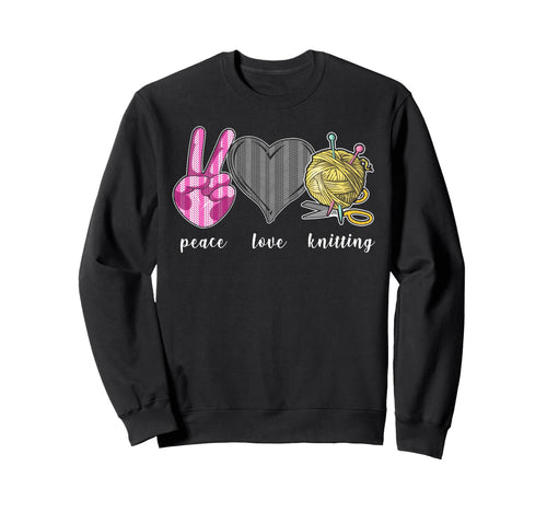 Knitting Knitter Peace Love Sweatshirt - Casual Everyday Wear Unisex - T-Shirt, Sweatshirt, Hoodie