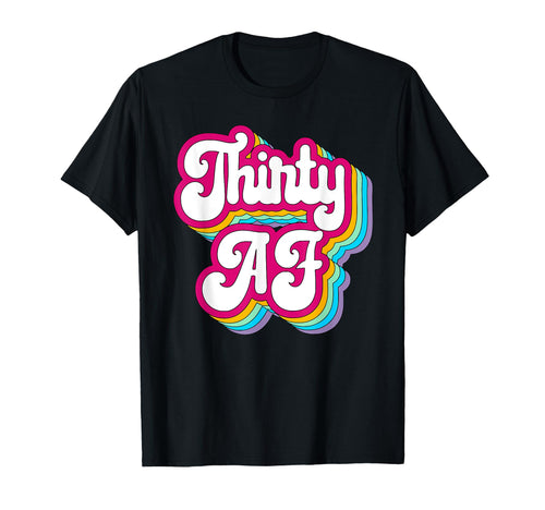 30 Af Birthday Rainbow Thirty T-Shirt - Casual Everyday Wear Men Women - T-Shirt, Sweatshirt, Hoodie