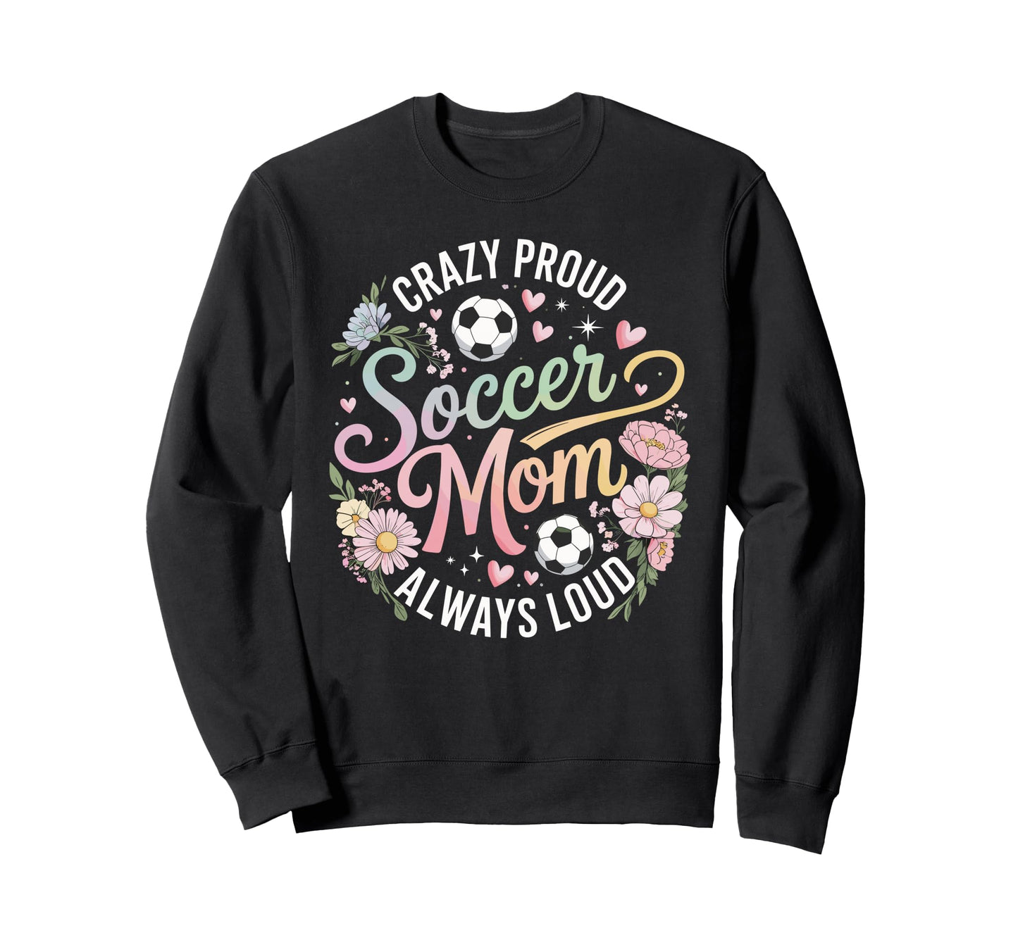 Crazy Proud Soccer Mom Always Loud Sweatshirt - Minimalist Print Unisex - T-Shirt, Sweatshirt, Hoodie