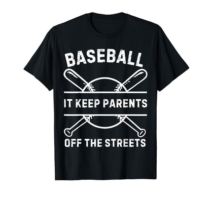 Baseball It Keeps Parents Off Streets T-Shirt - Custom Art Print Men Women - T-Shirt, Sweatshirt, Hoodie