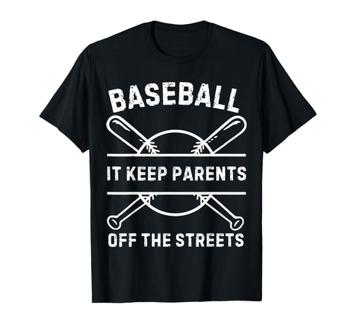 Baseball It Keeps Parents Off Streets T-Shirt - Custom Art Print Men Women - T-Shirt, Sweatshirt, Hoodie
