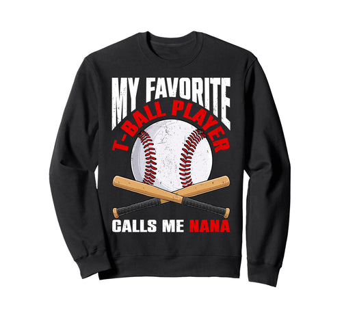 My Favorite T Ball Player Calls Me Sweatshirt - Graphic Print Men Women - T-Shirt, Sweatshirt, Hoodie
