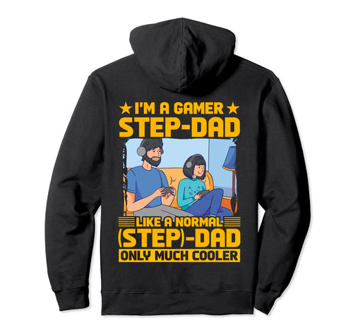 Im Gamer Step Dad Like Normal Dad Only Hoodie - Streetwear Style Men Women - T-Shirt, Sweatshirt, Hoodie