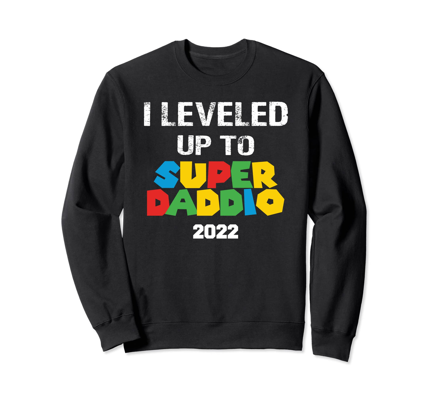 Super Daddio Leveled Up Gamer Fathers Sweatshirt - Unique Graphic Unisex - T-Shirt, Sweatshirt, Hoodie