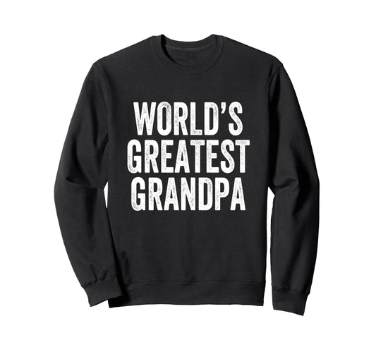 Worlds Greatest Grandpa Sweatshirt - Casual Everyday Wear for Adults - T-Shirt, Sweatshirt, Hoodie
