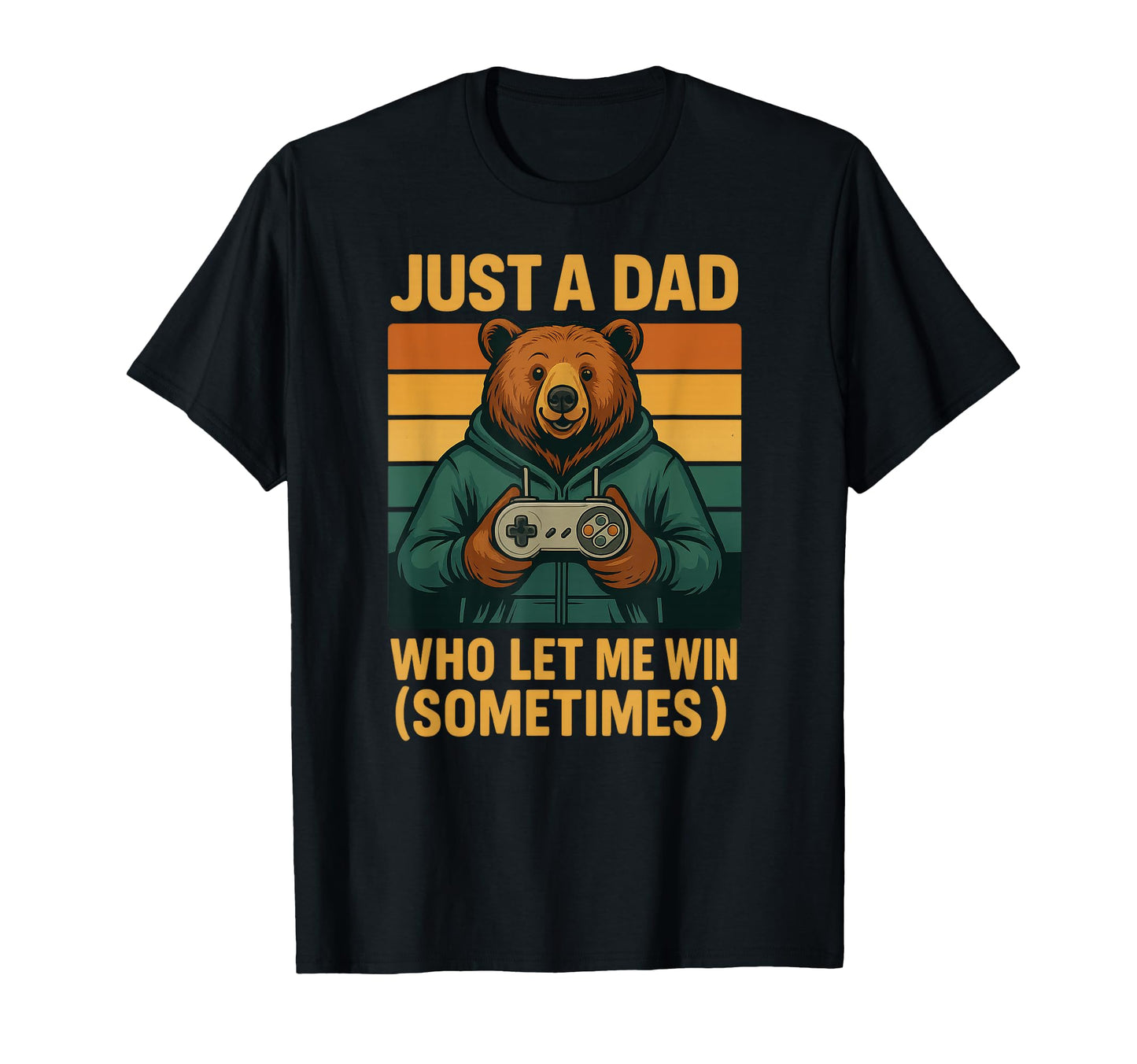 Just Dad Who Let Me Win Sometimes T-Shirt - Streetwear Style for Adults - T-Shirt, Sweatshirt, Hoodie