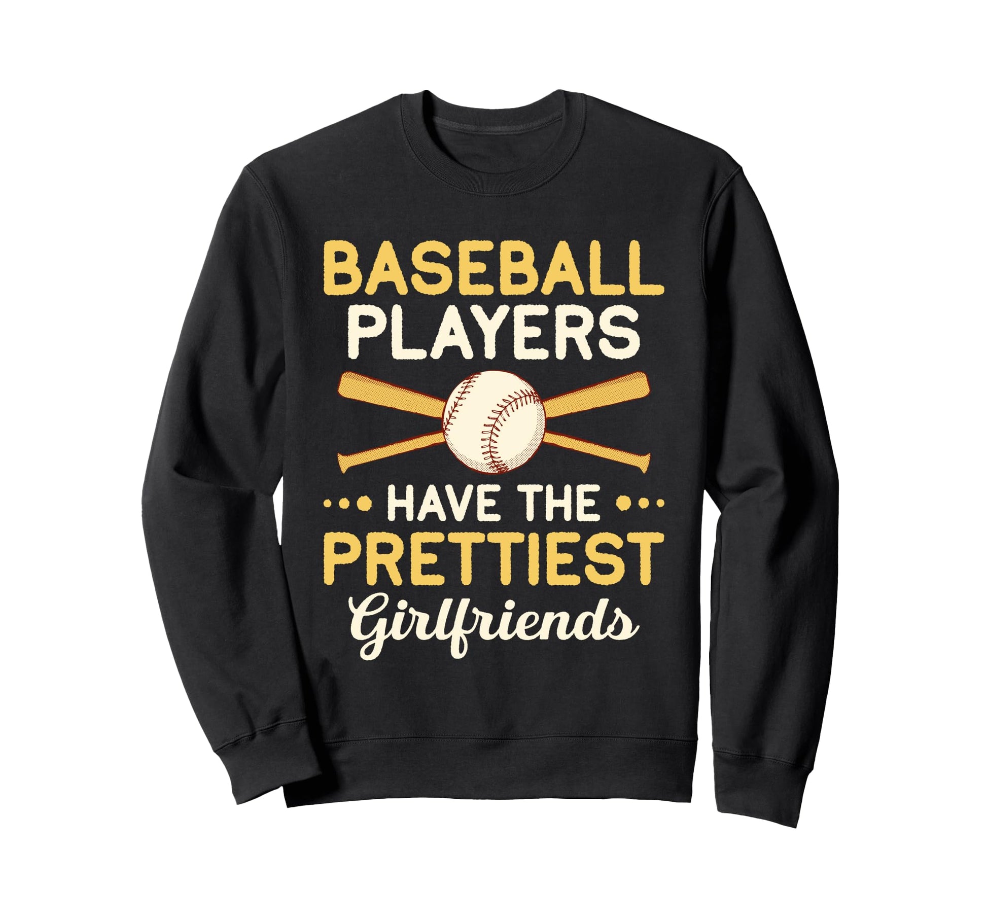 Baseball Players Have Prettiest Sweatshirt - Fun Novelty Design Men Women - T-Shirt, Sweatshirt, Hoodie