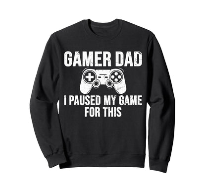 Gamer Dad I Paused My Game This Sweatshirt - Custom Art Print for Adults - T-Shirt, Sweatshirt, Hoodie