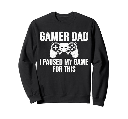 Gamer Dad I Paused My Game This Sweatshirt - Custom Art Print for Adults - T-Shirt, Sweatshirt, Hoodie