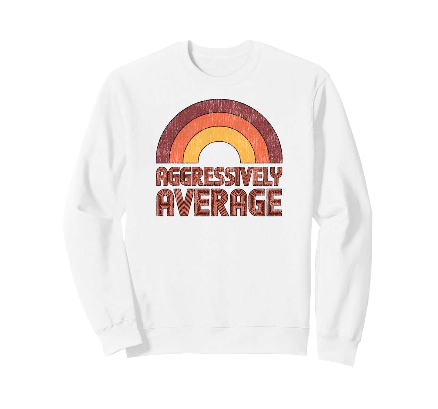Aggressively Average Funny 70S Sweatshirt - Novelty Apparel for Adults - T-Shirt, Sweatshirt, Hoodie
