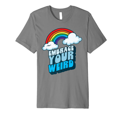 Embrace Your Weird Fun Funny 80S T-Shirt - Casual Everyday Wear Men Women - T-Shirt, Sweatshirt, Hoodie