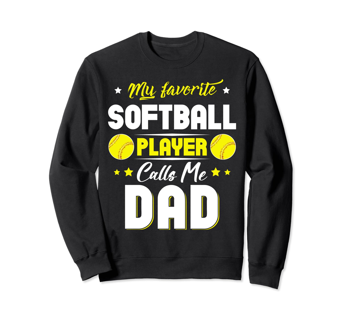 My Favorite Softball Player Calls Me Dad Sweatshirt - Graphic Print Unisex - T-Shirt, Sweatshirt, Hoodie