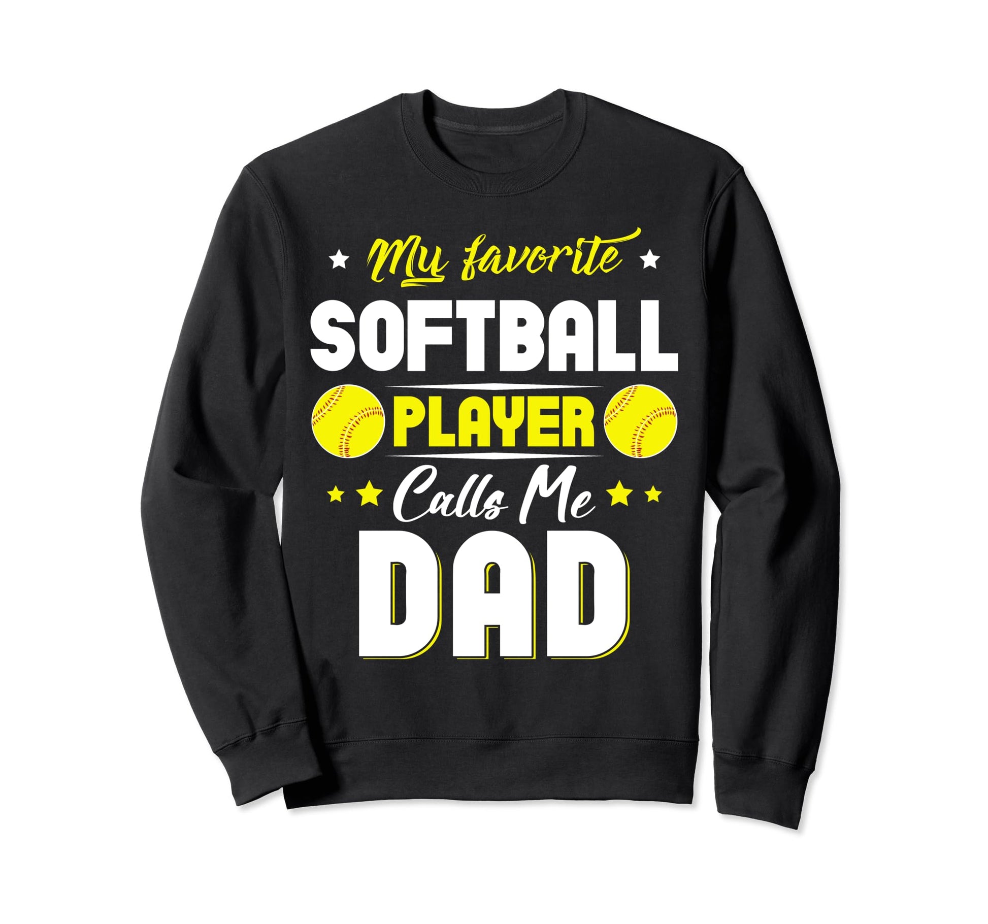 My Favorite Softball Player Calls Me Dad Sweatshirt - Graphic Print Unisex - T-Shirt, Sweatshirt, Hoodie