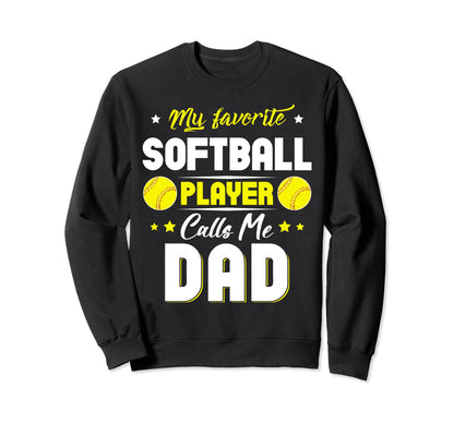 My Favorite Softball Player Calls Me Dad Sweatshirt - Graphic Print Unisex - T-Shirt, Sweatshirt, Hoodie