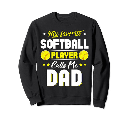 My Favorite Softball Player Calls Me Dad Sweatshirt - Graphic Print Unisex - T-Shirt, Sweatshirt, Hoodie