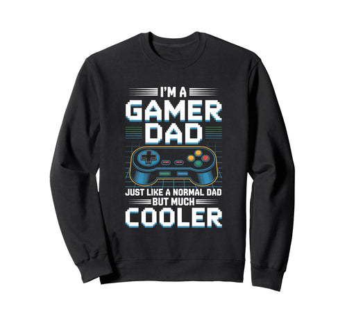 Gamer Dad Like Normal Dad Funny Sweatshirt - Fun Novelty Design Unisex - T-Shirt, Sweatshirt, Hoodie