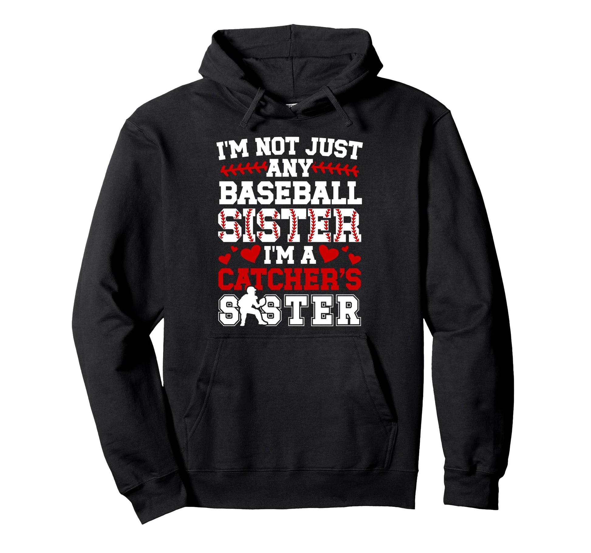 Im Baseball Catcher Sister Baseball Hoodie - Casual Everyday Wear Unisex - T-Shirt, Sweatshirt, Hoodie