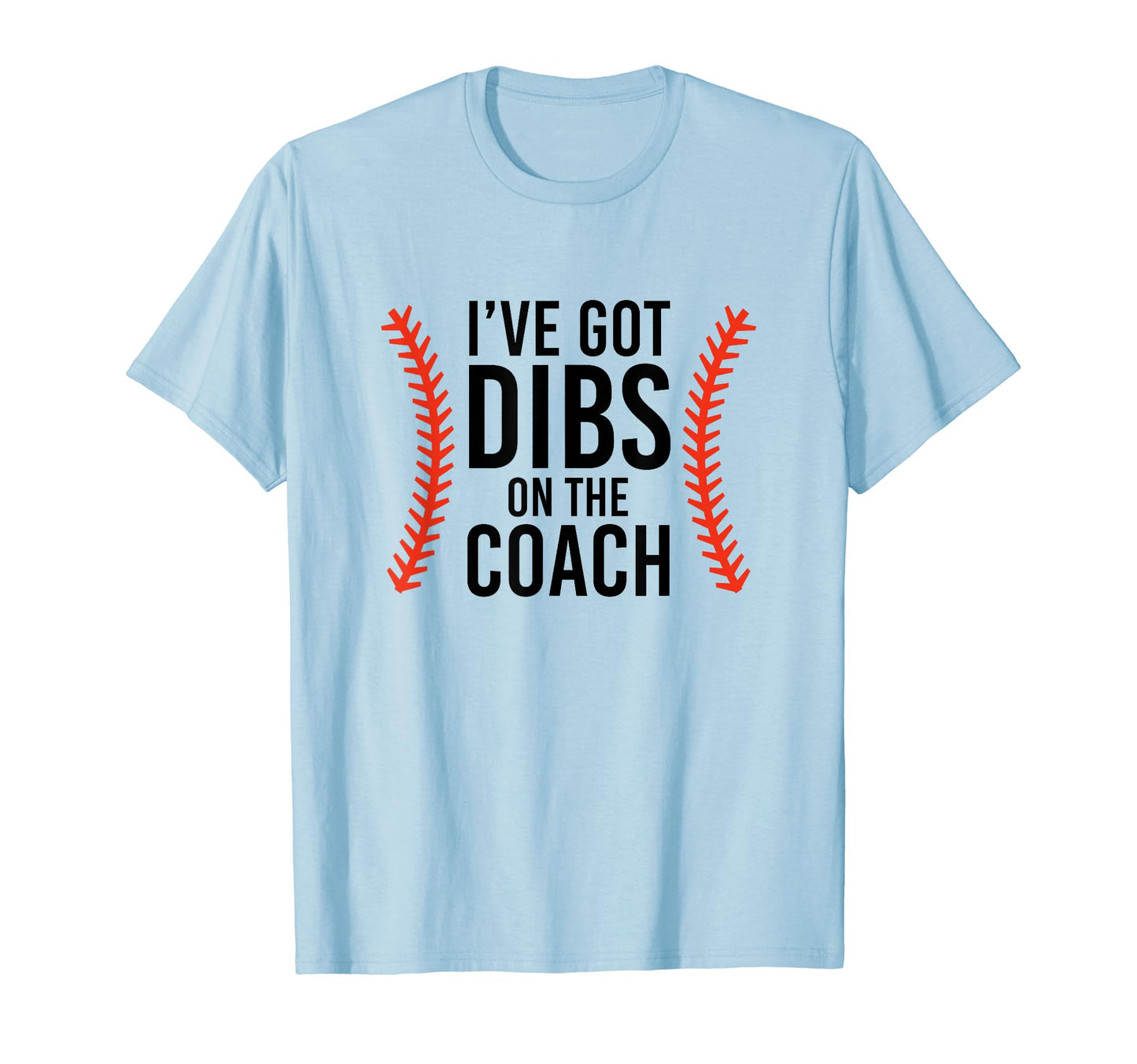 Ive Got Dibs Coach Funny Baseball T-Shirt - Minimalist Print Unisex - T-Shirt, Sweatshirt, Hoodie