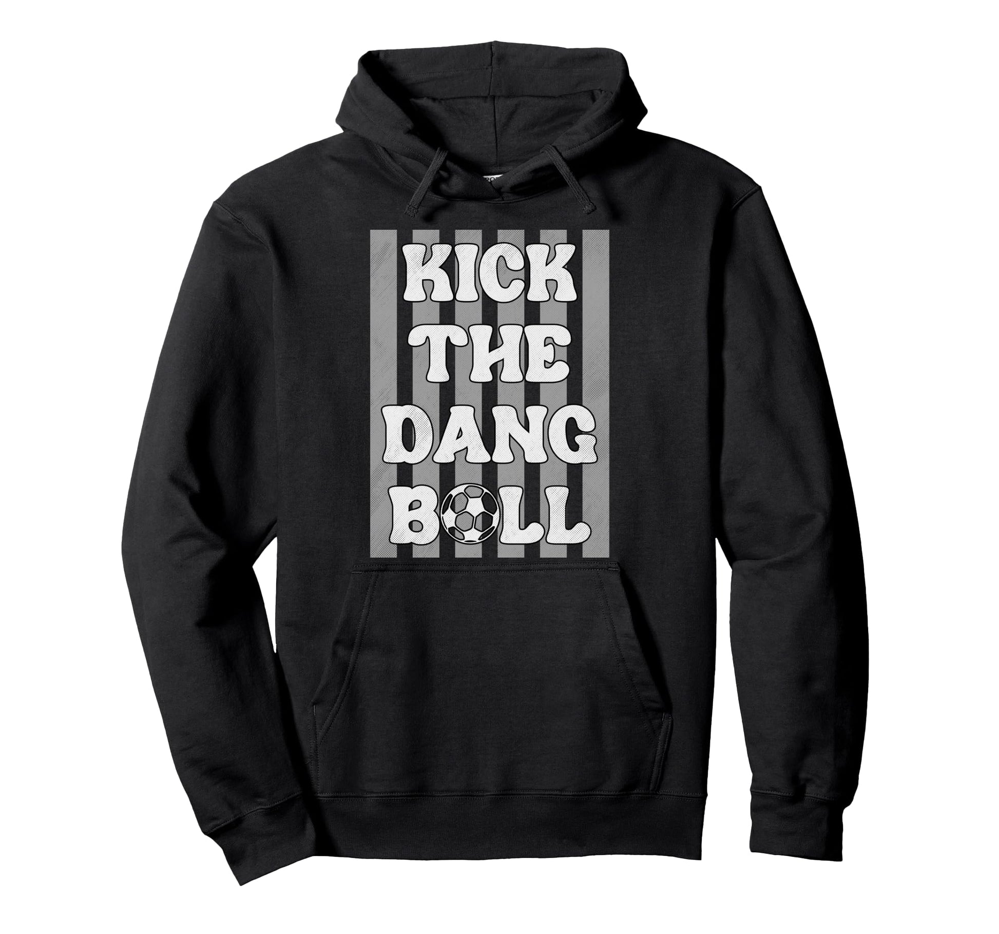 Kick Dang Ball Funny Soccer Game Hoodie - Casual Everyday Wear Men Women - T-Shirt, Sweatshirt, Hoodie