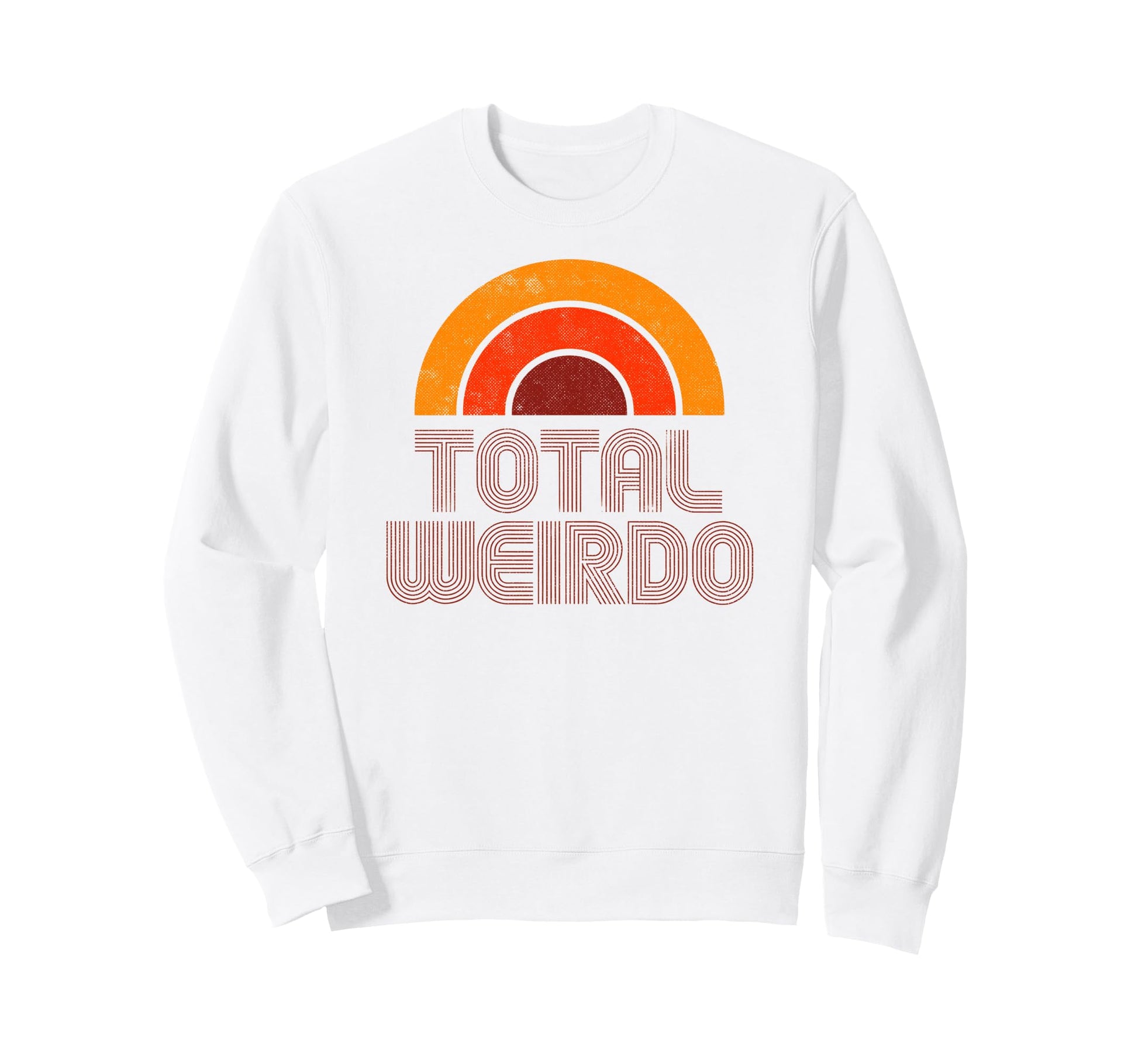 Total Weirdo Funny 70S Rainbow Sweatshirt - Graphic Print Unisex - T-Shirt, Sweatshirt, Hoodie