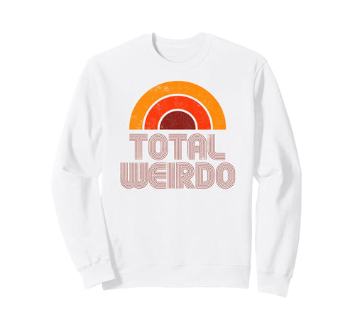 Total Weirdo Funny 70S Rainbow Sweatshirt - Graphic Print Unisex - T-Shirt, Sweatshirt, Hoodie
