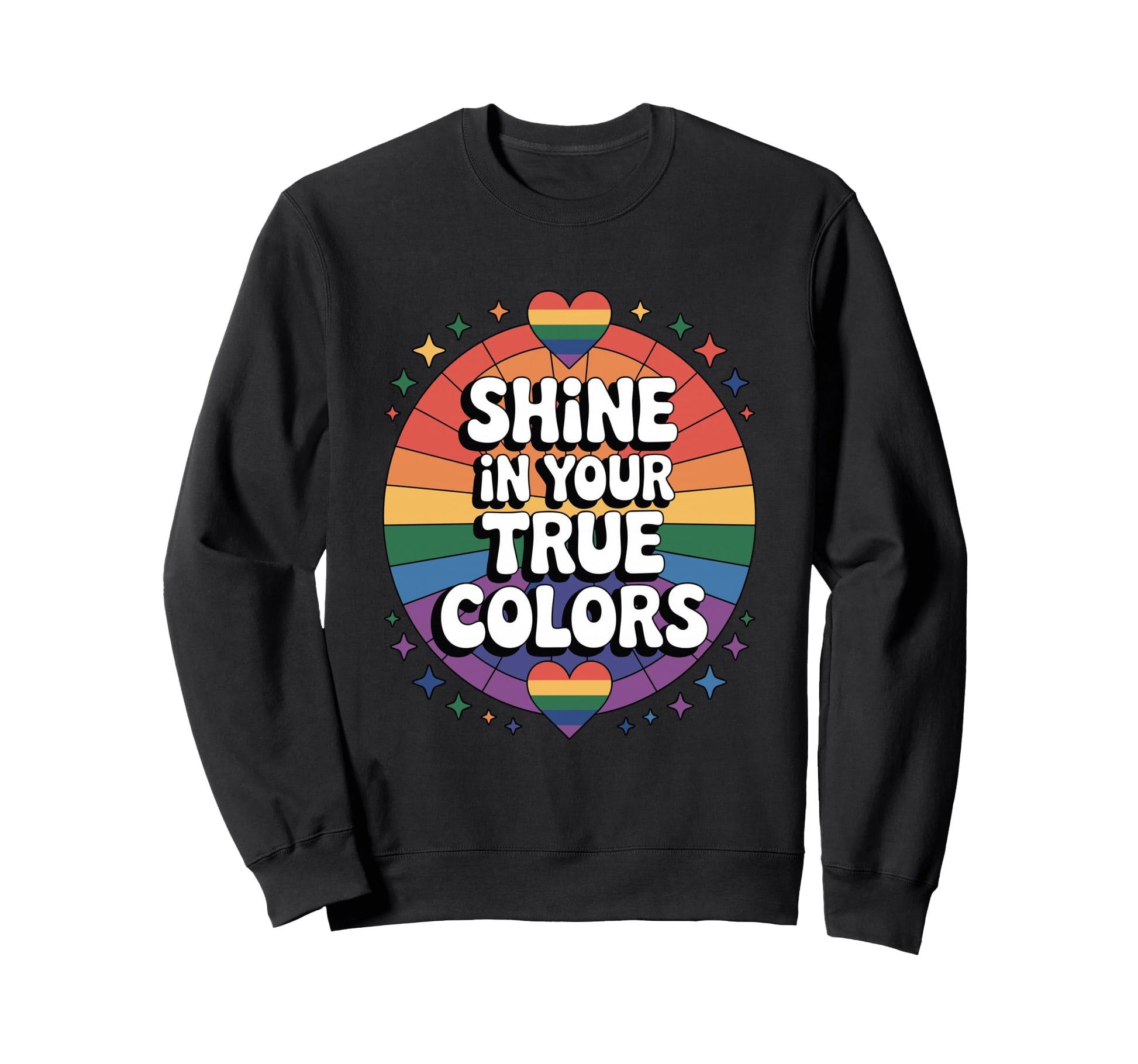 Shine Your True Colors Rainbow Lgbtq Sweatshirt - Streetwear Style Unisex - T-Shirt, Sweatshirt, Hoodie